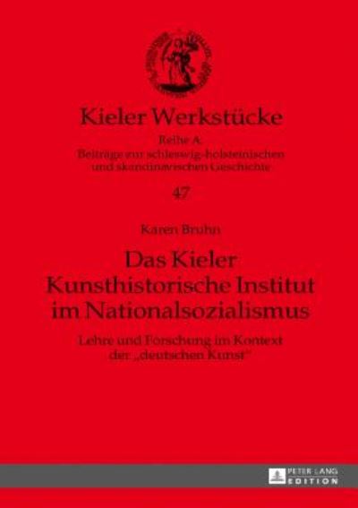 Cover for Karen Bruhn · Das Kieler Kunsthistorische Institut im Nationalsozialismus; Lehre und Forschung im Kontext der deutschen Kunst - Kieler Werkstuecke (Hardcover Book) (2017)