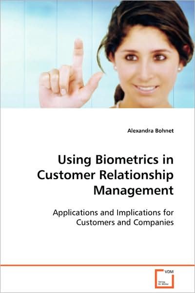 Cover for Alexandra Bohnet · Using Biometrics in Customer Relationship Management: Applications and Implications for Customers and Companies (Paperback Bog) (2009)