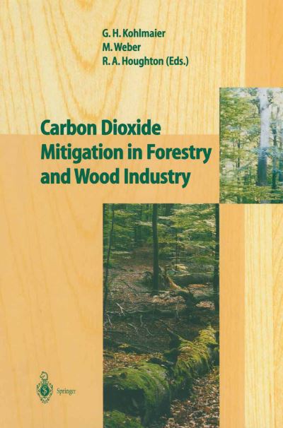 Cover for Gundolf H Kohlmaier · Carbon Dioxide Mitigation in Forestry and Wood Industry (Paperback Book) [Softcover reprint of hardcover 1st ed. 1998 edition] (2010)