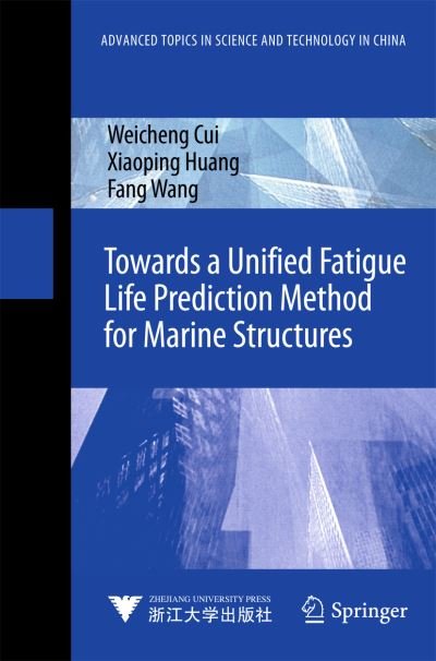 Cover for Weicheng Cui · Towards a Unified Fatigue Life Prediction Method for Marine Structures - Advanced Topics in Science and Technology in China (Hardcover bog) [2014 edition] (2014)
