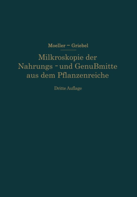 Cover for Josef Moeller · Mikroskopie Der Nahrungs- Und Genussmittel Aus Dem Pflanzenreiche (Paperback Book) [3rd 3. Aufl. 1928. Softcover Reprint of the Origin edition] (1928)