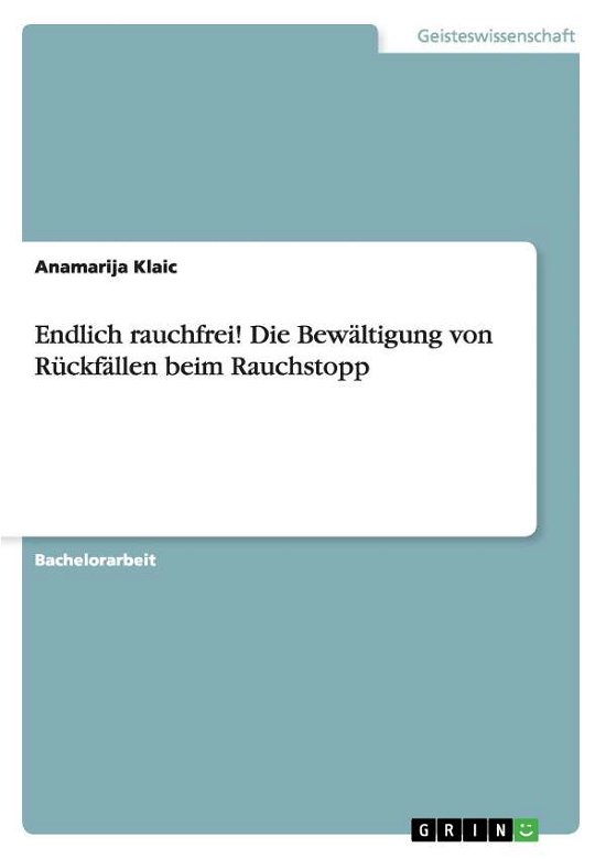Cover for Anamarija Klaic · Endlich Rauchfrei! Die Bewaltigung Von Ruckfallen Beim Rauchstopp (Pocketbok) [German edition] (2014)