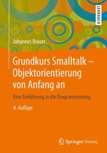 Cover for Johannes Brauer · Grundkurs SmallTalk - Objektorientierung Von Anfang an: Eine Einfuhrung in Die Programmierung (Paperback Book) [4th 4., Erw. U. Uberarb. Aufl. 2014 edition] (2013)