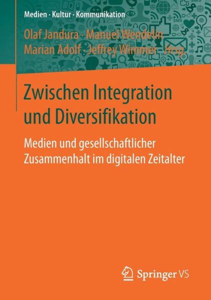 Cover for Zwischen Integration Und Diversifikation: Medien Und Gesellschaftlicher Zusammenhalt Im Digitalen Zeitalter - Medien - Kultur - Kommunikation (Paperback Book) [1. Aufl. 2017 edition] (2017)
