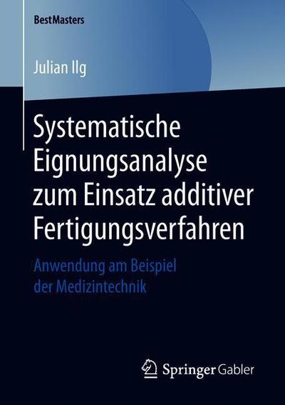 Cover for Julian Ilg · Systematische Eignungsanalyse zum Einsatz additiver Fertigungsverfahren (Book) [1. Aufl. 2019 edition] (2019)