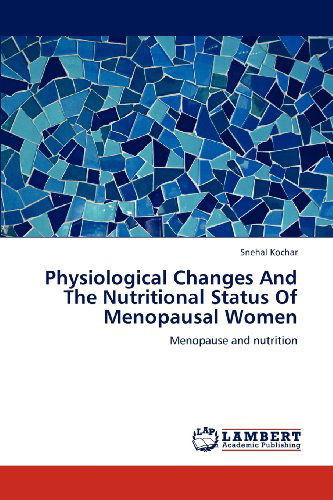 Cover for Snehal Kochar · Physiological Changes and the Nutritional Status of Menopausal Women: Menopause and Nutrition (Paperback Book) (2012)