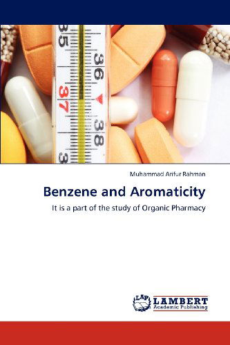 Cover for Muhammad Arifur Rahman · Benzene and Aromaticity: It is a Part of the Study of Organic Pharmacy (Paperback Book) (2012)