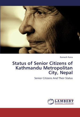 Cover for Ramesh Rana · Status of Senior Citizens of Kathmandu Metropolitan City, Nepal: Senior Citizens and Their Status (Paperback Book) (2012)
