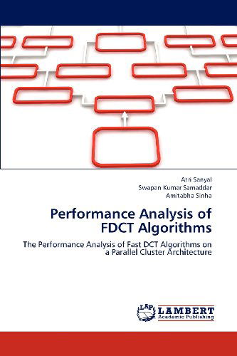 Performance Analysis of Fdct Algorithms: the Performance Analysis of Fast Dct Algorithms on a Parallel Cluster Architecture - Amitabha Sinha - Bøger - LAP LAMBERT Academic Publishing - 9783659306303 - 20. november 2012