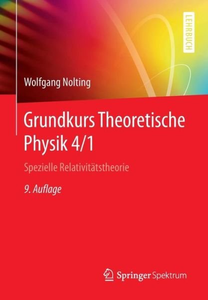 Cover for Wolfgang Nolting · Grundkurs Theoretische Physik 4/1: Spezielle Relativitatstheorie - Springer-Lehrbuch (Pocketbok) [9th 9. Aufl. 2016 edition] (2016)