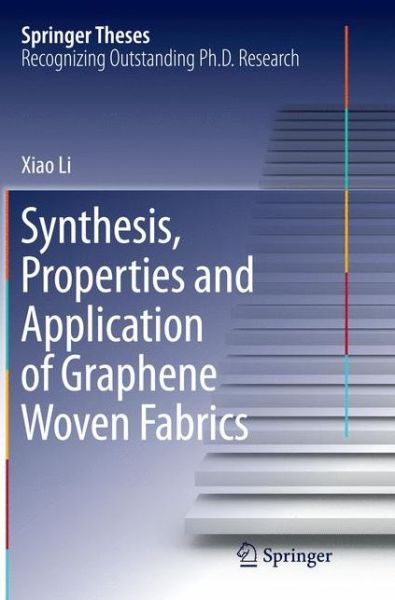 Cover for Xiao Li · Synthesis, Properties and Application of Graphene Woven Fabrics - Springer Theses (Paperback Book) [Softcover reprint of the original 1st ed. 2015 edition] (2016)