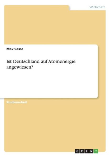 Ist Deutschland auf Atomenergie a - Sasse - Books -  - 9783668357303 - December 14, 2016