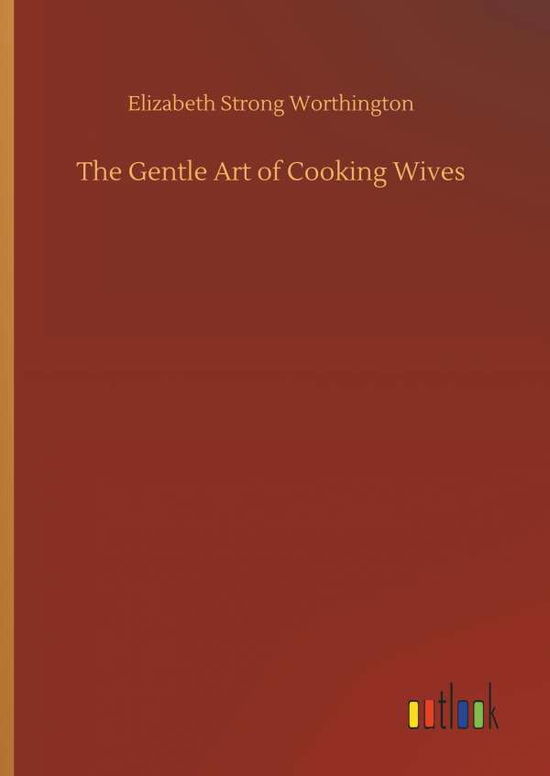 Cover for Worthington · The Gentle Art of Cooking W (Book) (2018)