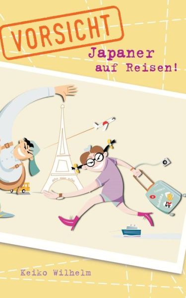 Cover for Keiko Wilhelm · Vorsicht, Japaner Auf Reisen! (Pocketbok) (2015)