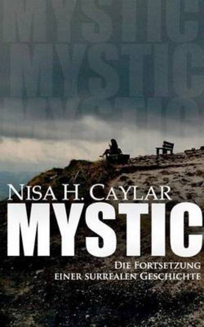 Cover for Nisa H Caylar · Mystic: Die Fortsetzung einer surrealen Geschichte (Taschenbuch) (2016)