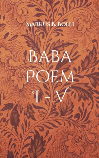 Baba Poem I-V - Markus B. Bolli - Books - TWENTYSIX LOVE - 9783740725303 - January 2, 2023