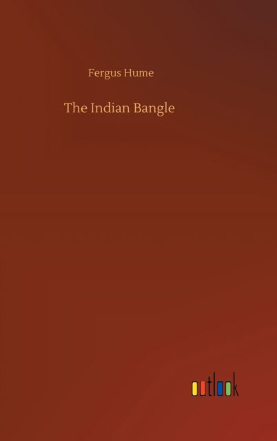 Cover for Fergus Hume · The Indian Bangle (Gebundenes Buch) (2020)