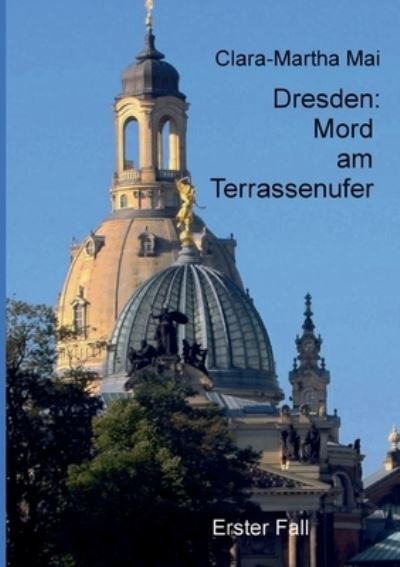 Cover for Mai Clara-Martha Mai · Dresden Mord am Terrassenufer (Paperback Bog) (2022)