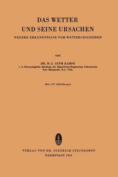 Das Wetter Und Seine Ursachen: Neuere Erkenntnisse Vom Wettergeschehen - Wissenschaftliche Forschungsberichte - H -J Aufmkampe - Böcker - Steinkopff Darmstadt - 9783798500303 - 1951