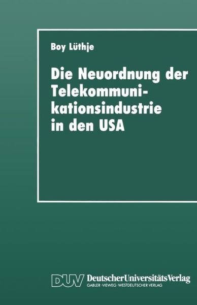 Cover for Boy Luthje · Die Neuordnung Der Telekommunikationsindustrie in Den USA: Krise Fordistischer Akkumulation, Deregulierung Und Gewerkschaften - Duv Sozialwissenschaft (Pocketbok) [1993 edition] (1993)