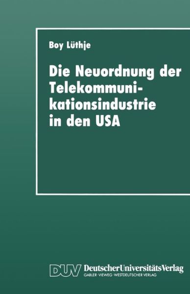 Cover for Boy Luthje · Die Neuordnung Der Telekommunikationsindustrie in Den USA: Krise Fordistischer Akkumulation, Deregulierung Und Gewerkschaften - Duv Sozialwissenschaft (Paperback Book) [1993 edition] (1993)