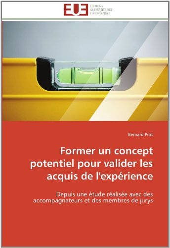 Cover for Bernard Prot · Former Un Concept Potentiel Pour Valider Les Acquis De L'expérience: Depuis Une Étude Réalisée Avec Des Accompagnateurs et Des Membres De Jurys (Paperback Book) [French edition] (2018)