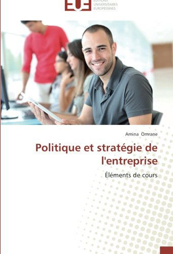 Cover for Amina Omrane · Politique et Stratégie De L'entreprise: Éléments De Cours (Paperback Book) [French edition] (2018)