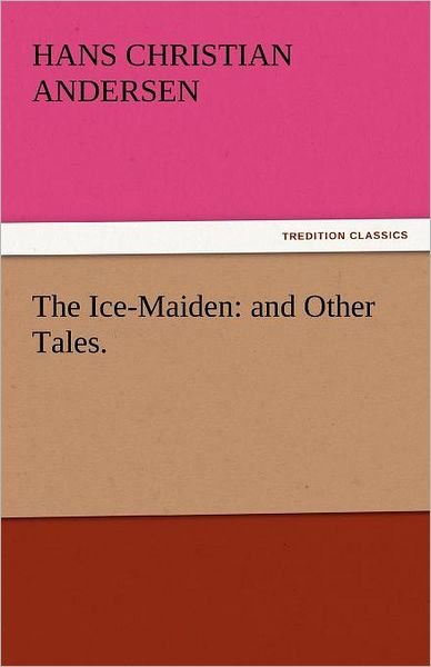Cover for Hans Christian Andersen · The Ice-maiden: and Other Tales. (Tredition Classics) (Paperback Book) (2011)