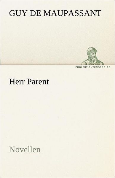 Cover for Guy De Maupassant · Herr Parent: Novellen (Tredition Classics) (German Edition) (Pocketbok) [German edition] (2012)