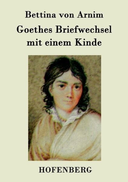 Cover for Bettina Von Arnim · Goethes Briefwechsel Mit Einem Kinde (Paperback Book) (2015)