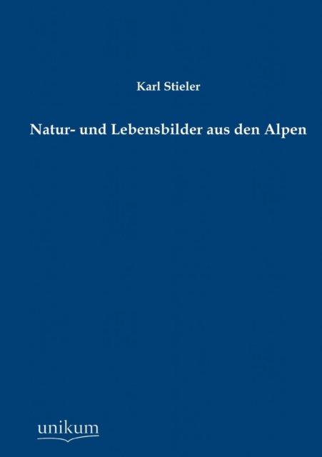 Cover for Karl Stieler · Natur- Und Lebensbilder Aus Den Alpen (Paperback Book) [German edition] (2012)