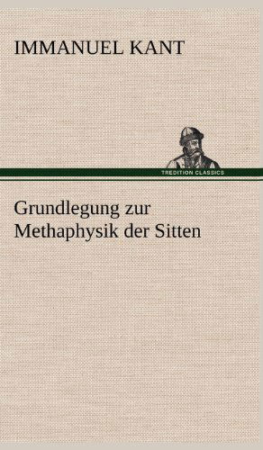 Cover for Immanuel Kant · Grundlegung Zur Methaphysik Der Sitten (Hardcover bog) [German edition] (2012)