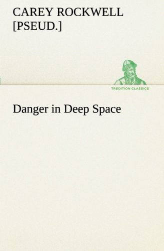 Danger in Deep Space (Tredition Classics) - [pseud.] Rockwell Carey - Boeken - tredition - 9783849189303 - 12 januari 2013