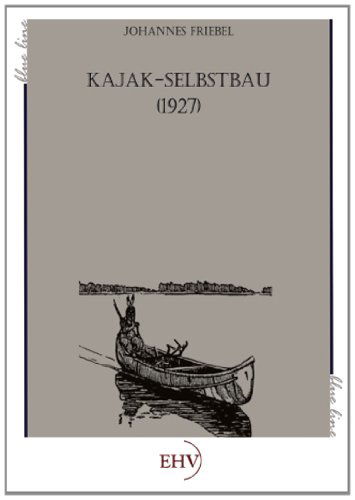 Kajak-selbstbau (1927) (German Edition) - Johannes Friebel - Books - CT Salzwasser Verlag GmbH & Company KG - 9783867417303 - July 25, 2011