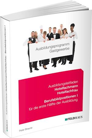 Ausbildungsprogramm Gastgewerbe / Ausbildungsleitfaden Hotelfachmann / Hotelfachfrau - Berufsbildpositionen I - Peter Braune - Books - Feldhaus - 9783882647303 - July 11, 2024