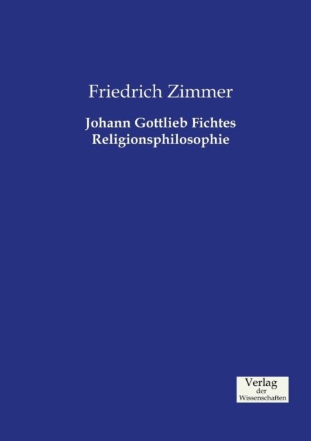 Cover for Friedrich Zimmer · Johann Gottlieb Fichtes Religionsphilosophie (Taschenbuch) [German edition] (2019)