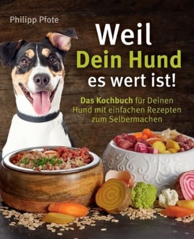 Cover for Philipp Pfote · Weil Dein Hund es wert ist! Das Kochbuch fur Deinen Hund mit einfachen Rezepten zum Selbermachen (Pocketbok) (2021)