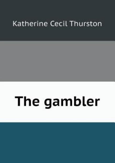 Cover for Katherine Cecil Thurston · The Gambler (Paperback Book) (2013)