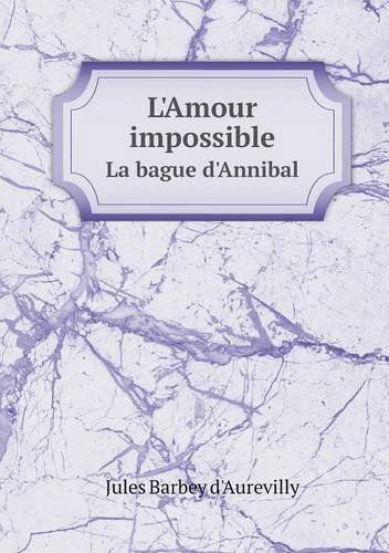 Cover for Jules Barbey D'aurevilly · L'amour Impossible La Bague D'annibal (Paperback Book) [French edition] (2014)