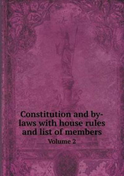 Constitution and By-laws with House Rules and List of Members Volume 2 - San Francisco - Bøger - Book on Demand Ltd. - 9785519149303 - 10. januar 2014
