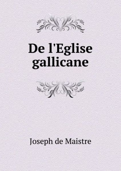 Cover for Joseph De Maistre · De L'eglise Gallicane (Paperback Book) (2015)