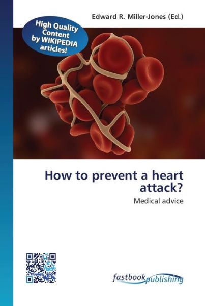 How to prevent a heart attack? - Edward R Miller-Jones - Books - Fastbook Publishing - 9786130150303 - February 8, 2013