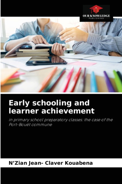 Cover for N'Zian Jean- Claver Kouabena · Early schooling and learner achievement (Paperback Book) (2021)