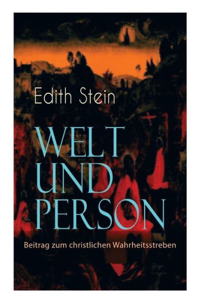 Cover for Edith Stein · Welt und Person - Beitrag zum christlichen Wahrheitsstreben: Die weltanschauliche Bedeutung der Ph nomenologie, Husserls Ph nomenologie, Gegensatz zwischen Husserl und Scheler, Natur und  bernatur in Goethes Faust... (Taschenbuch) (2018)