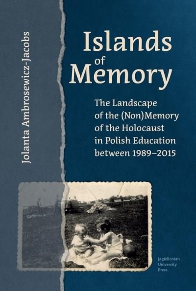Cover for Jolanta Ambrosewicz-Jacobs · Islands of Memory - The Landscape of the (Non)Memory of the Holocaust in Polish Education between 1989-2015 (Gebundenes Buch) (2021)