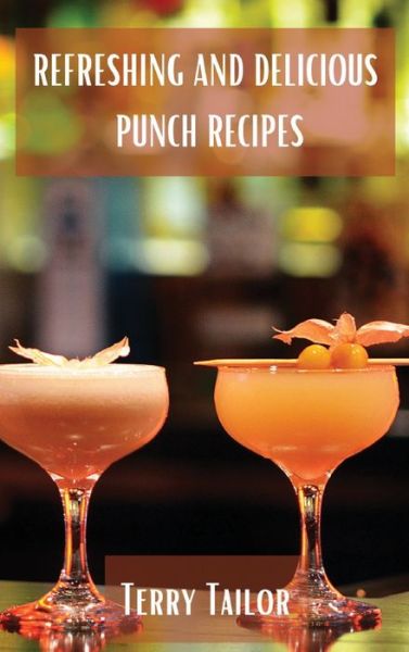 Cover for Terry Tailor · Refreshing and Delicious Punch Recipes (Hardcover Book) (2021)