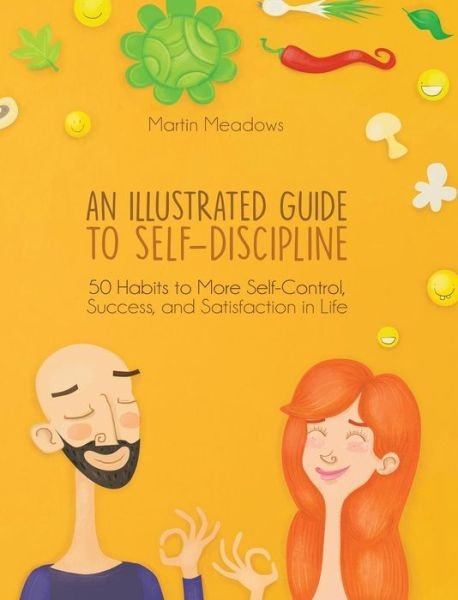 Cover for Martin Meadows · An Illustrated Guide to Self-Discipline: 50 Habits to More Self-Control, Success, and Satisfaction in Life (Innbunden bok) (2018)