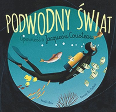 Cover for Jennifer Berne · Podwodny ?wiat. Opowie?? o Jacques'u Cousteau (Inbunden Bok) (2020)