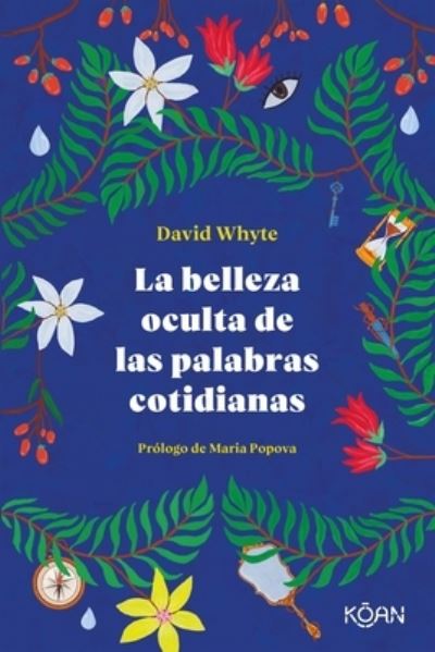 La Belleza Oculta de Las Palabras Cotidianas - David Whyte - Livros - KOAN - 9788418223303 - 5 de outubro de 2021