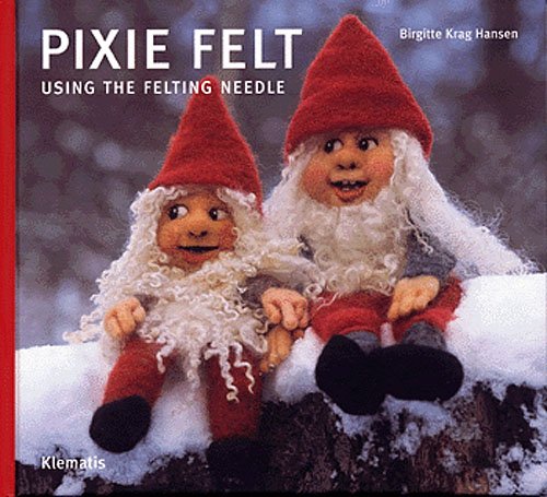 Pixie felt using the felting needle - Birgitte Krag Hansen - Bøger - Klematis - 9788764100303 - 4. oktober 2005